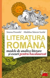 Literatura româna. Modele de analize i eseuri pentru bacalaureat