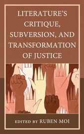 Literature s Critique, Subversion, and Transformation of Justice
