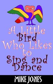 A Little Bird Who Likes to Sing and Dance