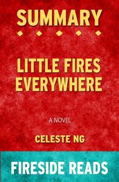 Little Fires Everywhere: A Novel by Celeste Ng: Summary by Fireside Reads