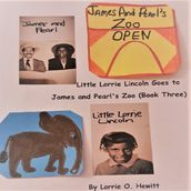 Little Lorrie Lincoln Goes to James and Pearl s Zoo (Book Three)