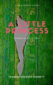 A Little Princess (Annotated): A Tar & Feather Classic: Straight Up with a Twist