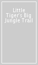 Little Tiger s Big Jungle Trail