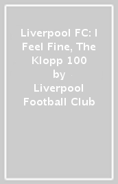 Liverpool FC: I Feel Fine, The Klopp 100