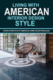 Living With American Interior Design Style: Characteristics of American Home Decor Revealed