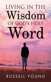 Living in the Wisdom of God s Holy Word