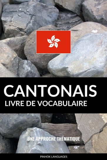 Livre de vocabulaire cantonais: Une approche thématique - Pinhok Languages