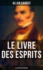 Le Livre des Esprits: Les secrets du Spiritisme