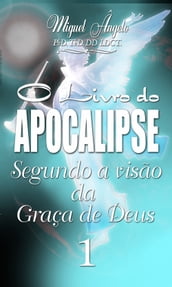 O Livro do Apocalipse Segundo a Visão da Graça de Deus I