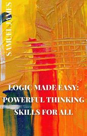 Logic Made Easy: Powerful Thinking Skills for All