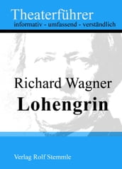 Lohengrin - Theaterführer im Taschenformat zu Richard Wagner