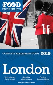 London: 2019 - The Food Enthusiast s Complete Restaurant Guide