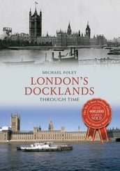 London s Docklands Through Time