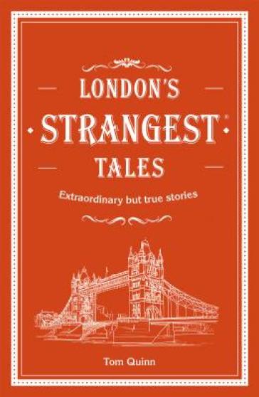 London's Strangest Tales - Tom Quinn