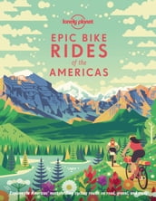 Lonely Planet Epic Bike Rides of the Americas