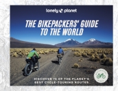 Lonely Planet The Bikepackers  Guide to the World