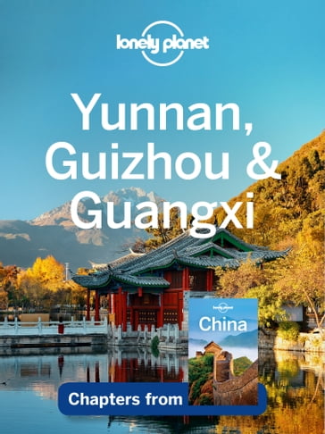 Lonely Planet Yunnan, Guizhou & Guangxi - Lonely Planet