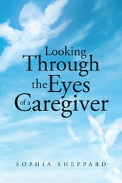 Looking Through the Eyes of a Caregiver