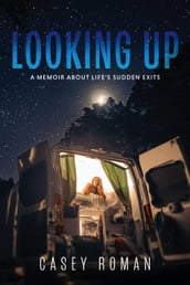 Looking Up: A Memoir about Life s Sudden Exits