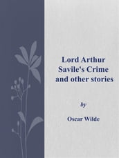 Lord Arthur Savile s Crime and other stories