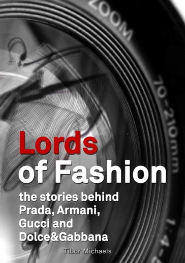 Lords of Fashion, the stories behind Prada, Armani, Gucci and Dolce&Gabbana - Tibor Michaels