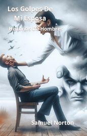 Los Golpes de Mi Esposa - Historias de Hombres