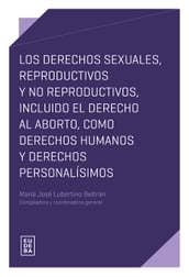 Los derechos sexuales, reproductivos y no reproductivos, incluido el derecho al aborto, como derechos humanos y derechos personalísimos