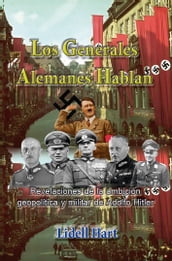 Los generales alemanes hablan Revelaciones de la ambición geopolítica y militar de Adolfo Hitler