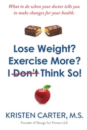 Lose Weight? Exercise More? I Don t Think So!