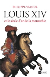 Louis XIV et le siècle d or de la monarchie