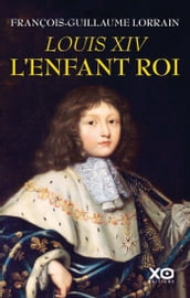 Louis XIV, l enfant roi