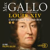 Louis XIV - tome 2 L hiver du grand roi