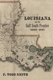 Louisiana and the Gulf South Frontier, 15001821