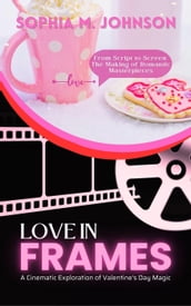 Love in Frames: A Cinematic Exploration of Valentine s Day Magic: From Script to Screen: The Making of Romantic Masterpieces