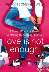 Love Is Not Enough: A Smart Woman s Guide to Money