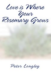 Love Is Where Your Rosemary Grows