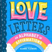 Love Letters: An Alphabet of Affirmations (A Little Bee Books Board Book for All Ages)