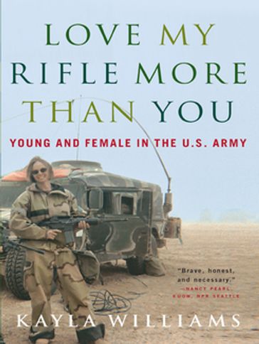 Love My Rifle More than You: Young and Female in the U.S. Army - Kayla Williams - Michael E. Staub