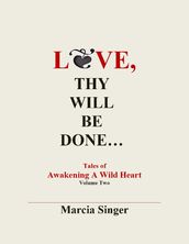 Love, Thy Will Be Done: Tales of Awakening A Wild Heart Vol.2