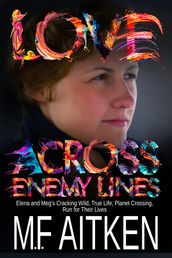Love across Enemy Lines: Elena and Meg s Cracking Wild, True Life, Planet Crossing, Run for Their Lives