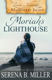 Love s Journey on Manitoulin Island: Moriah s Lighthouse (Book 1)