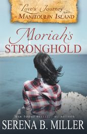 Love s Journey on Manitoulin Island: Moriah s Stronghold (Book 3)