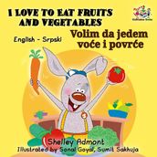 I Love to Eat Fruits and Vegetables Volim da jedem voe i povre (English Serbian Bilingual)