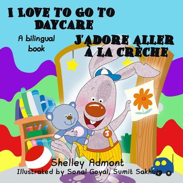 I Love to Go to Daycare J'adore aller à la crèche - Shelley Admont - S.A. Publishing