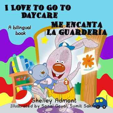 I Love to Go to Daycare Me encanta la guardería (Bilingual Spanish Kids Book) - S.A. Publishing - Shelley Admont