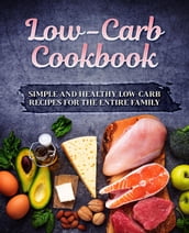Low-Carb Cookbook: Simple and Healthy Low-Carb Recipes for the Entire Family