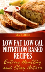 Low Fat Low Cal Nutrition Based Recipes Eating Healthy & Stay Active