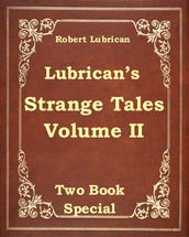Lubrican s Strange Tales Volume II