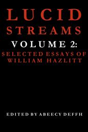 Lucid Streams Volume 2: Selected Essays of William Hazlitt