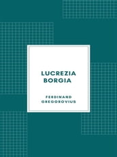 Lucrezia Borgia secondo documenti e carteggi del tempo (1885)